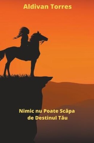 Cover of Nimic nu Poate Scăpa de Destinul Tău