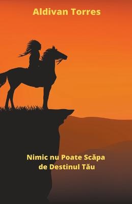 Book cover for Nimic nu Poate Scăpa de Destinul Tău