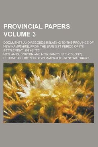 Cover of Provincial Papers (Volume 3); Documents and Records Relating to the Province of New-Hampshire, from the Earliest Period of Its Settlement