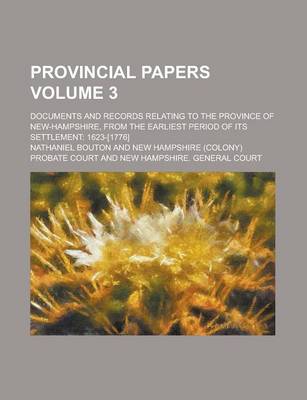 Book cover for Provincial Papers (Volume 3); Documents and Records Relating to the Province of New-Hampshire, from the Earliest Period of Its Settlement