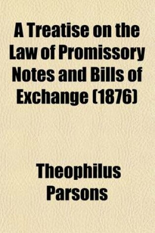 Cover of A Treatise on the Law of Promissory Notes and Bills of Exchange (Volume 2)