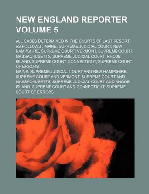 Book cover for New England Reporter Volume 5; All Cases Determined in the Courts of Last Resort, as Follows