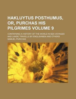 Book cover for Hakluytus Posthumus, Or, Purchas His Pilgrimes Volume 9; Contayning a History of the World in Sea Voyages and Lande Travells by Englishmen and Others