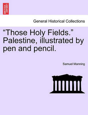 Book cover for "Those Holy Fields." Palestine, Illustrated by Pen and Pencil.