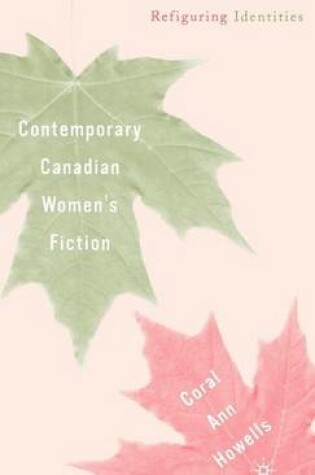 Cover of Contemporary Canadian Women's Fiction: Refiguring Identities