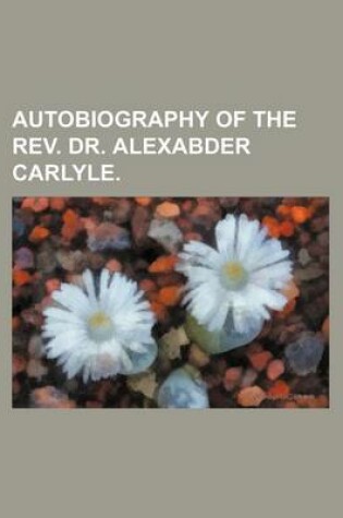 Cover of Autobiography of the REV. Dr. Alexabder Carlyle.