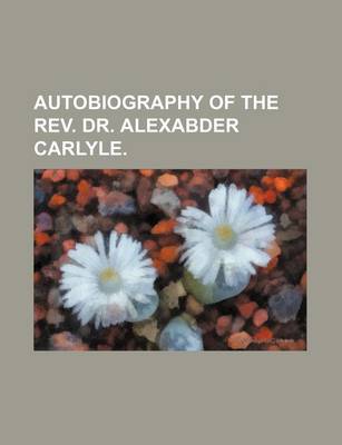 Book cover for Autobiography of the REV. Dr. Alexabder Carlyle.