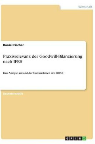 Cover of Praxisrelevanz der Goodwill-Bilanzierung nach IFRS