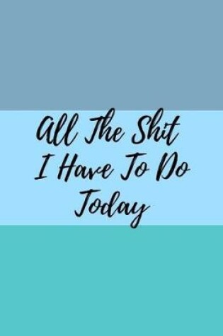 Cover of All The Shit I Have To Do Today