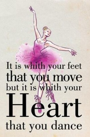 Cover of It is whith your feet that you move but it is whith your Heart that you Dance