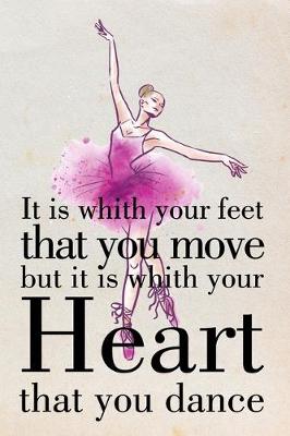 Book cover for It is whith your feet that you move but it is whith your Heart that you Dance