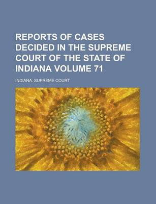 Book cover for Reports of Cases Decided in the Supreme Court of the State of Indiana Volume 71