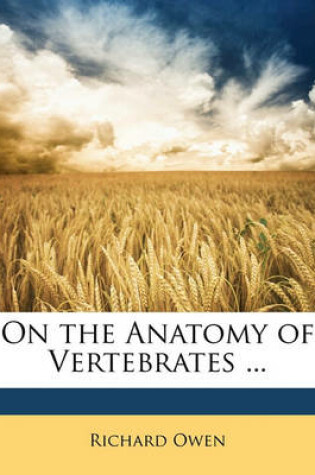 Cover of On the Anatomy of Vertebrates ...