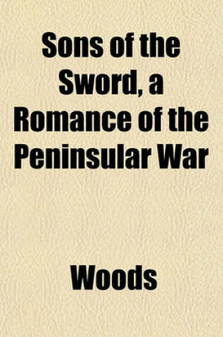 Cover of Sons of the Sword, a Romance of the Peninsular War