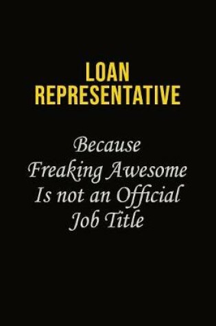 Cover of Loan Representative Because Freaking Awesome Is Not An Official Job Title