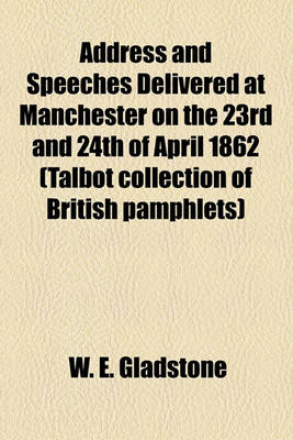 Book cover for Address and Speeches Delivered at Manchester on the 23rd and 24th of April 1862 (Talbot Collection of British Pamphlets)