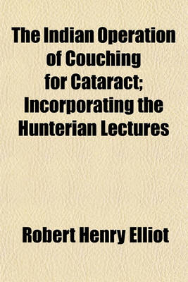 Book cover for The Indian Operation of Couching for Cataract; Incorporating the Hunterian Lectures