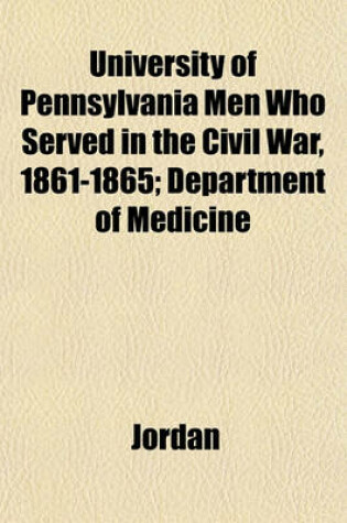 Cover of University of Pennsylvania Men Who Served in the Civil War, 1861-1865; Department of Medicine