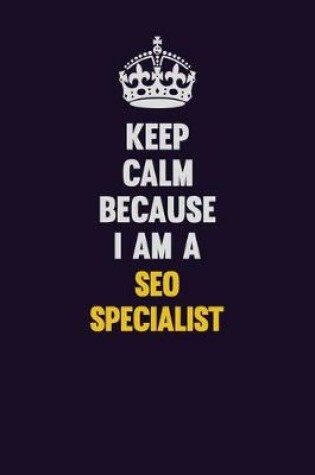 Cover of Keep Calm Because I Am A SEO Specialist