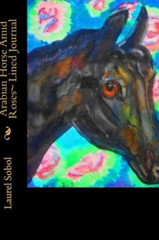 Cover of Arabian Horse Amid Roses Lined Journal