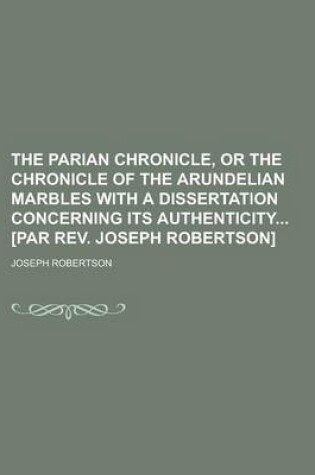 Cover of The Parian Chronicle, or the Chronicle of the Arundelian Marbles with a Dissertation Concerning Its Authenticity [Par REV. Joseph Robertson]