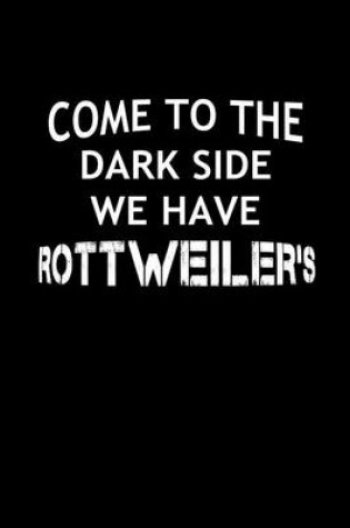 Cover of Come To The Dark Side We Have ROTTWEILERS