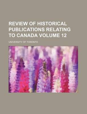 Book cover for Review of Historical Publications Relating to Canada Volume 12