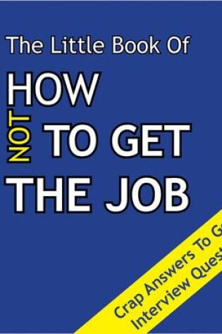 Cover of The Little Book on How Not To Get The Job