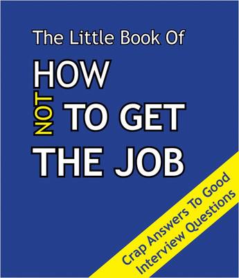 Book cover for The Little Book on How Not To Get The Job