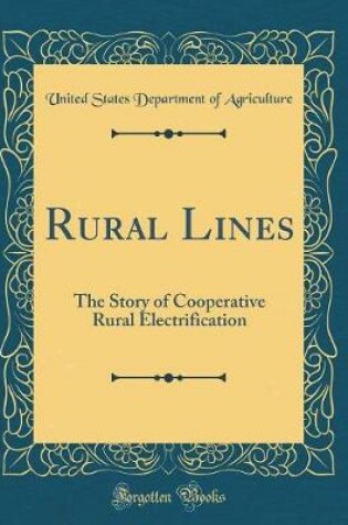 Cover of Rural Lines: The Story of Cooperative Rural Electrification (Classic Reprint)