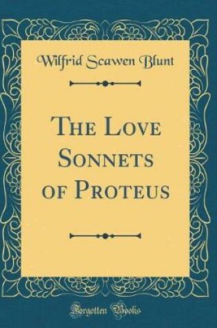 Cover of The Love Sonnets of Proteus (Classic Reprint)