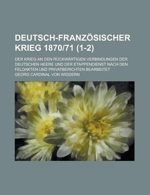 Book cover for Deutsch-Franzosischer Krieg 1870-71; Der Krieg an Den Ruckwartigen Verbindungen Der Deutschen Heere Und Der Etappendienst Nach Den Feldakten Und Priva