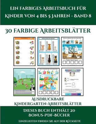 Cover of Ausdruckbare Kindergarten-Arbeitsblätter (Ein farbiges Arbeitsbuch für Kinder von 4 bis 5 Jahren - Band 8)