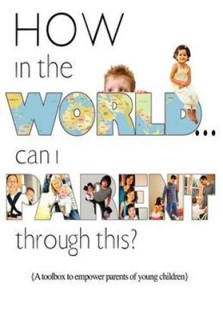 Cover of How in the World...Can I Parent Through This?