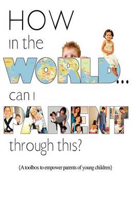 Book cover for How in the World...Can I Parent Through This?