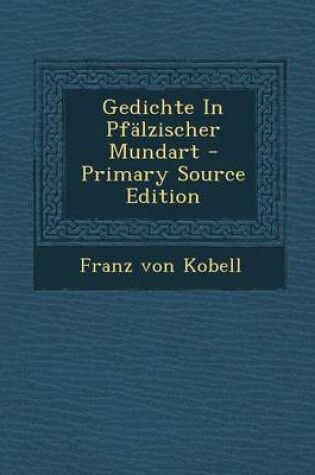 Cover of Gedichte in Pfalzischer Mundart - Primary Source Edition