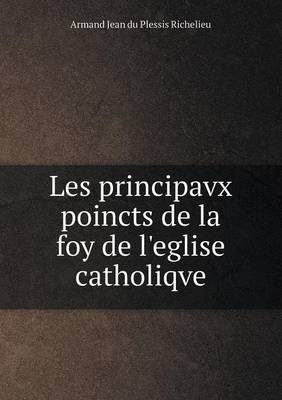 Book cover for Les principavx poincts de la foy de l'eglise catholiqve