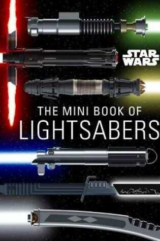 Cover of Star Wars: Mini Book of Lightsabers