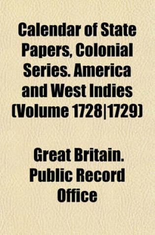 Cover of Calendar of State Papers, Colonial Series. America and West Indies (Volume 1728-1729)