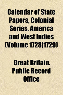 Book cover for Calendar of State Papers, Colonial Series. America and West Indies (Volume 1728-1729)