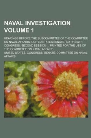 Cover of Naval Investigation Volume 1; Hearings Before the Subcommittee of the Committee on Naval Affairs, United States Senate, Sixty-Sixth Congress, Second S