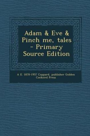 Cover of Adam & Eve & Pinch Me, Tales - Primary Source Edition