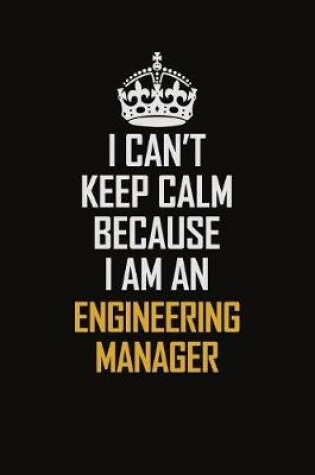 Cover of I Can't Keep Calm Because I Am An Engineering Manager