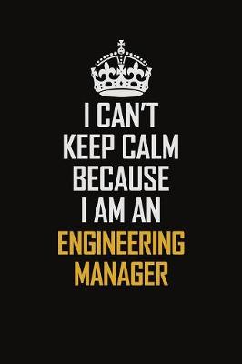 Book cover for I Can't Keep Calm Because I Am An Engineering Manager