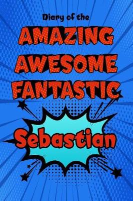 Book cover for Diary of the Amazing Awesome Fantastic Sebastian