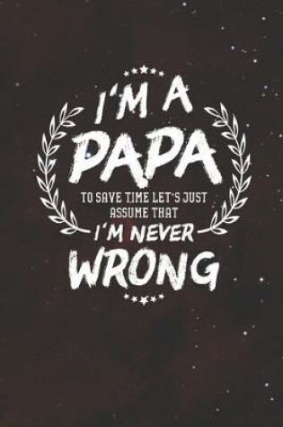 Cover of I'm A Papa To Save Time Let's Just Assume That I Never Wrong