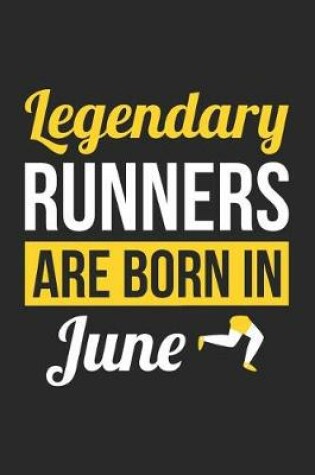 Cover of Running Notebook - Legendary Runners Are Born In June Journal - Birthday Gift for Runner Diary