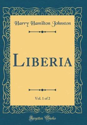 Book cover for Liberia, Vol. 1 of 2 (Classic Reprint)