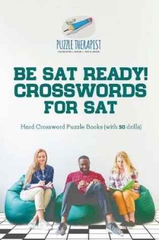 Cover of Be SAT Ready! Crosswords for SAT Hard Crossword Puzzle Books (with 50 drills)