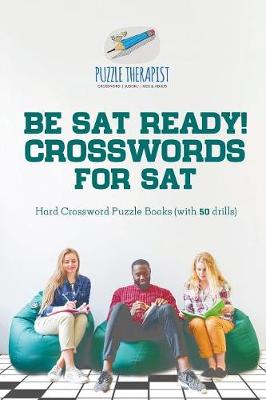 Book cover for Be SAT Ready! Crosswords for SAT Hard Crossword Puzzle Books (with 50 drills)